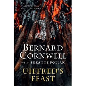 Uhtred's Feast: Inside the World of the Last Kingdom -- Bernard Cornwell